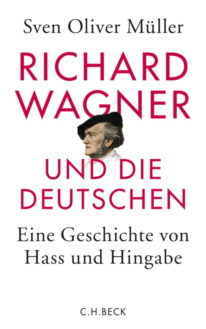 Richard Wagner und die Deutschen Eine Geschichte von Hass und Hingabe