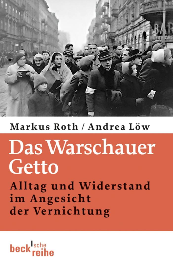 Das Warschauer Getto Alltag und Widerstand im Angesicht der Vernichtung