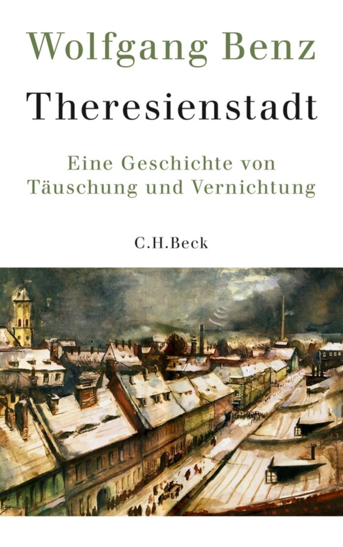 Theresienstadt Eine Geschichte von Täuschung und Vernichtung