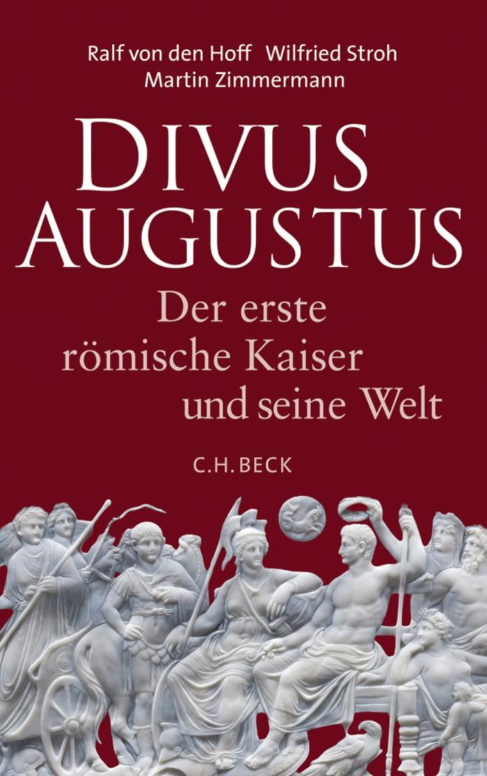 Divus Augustus Der erste römische Kaiser und seine Welt