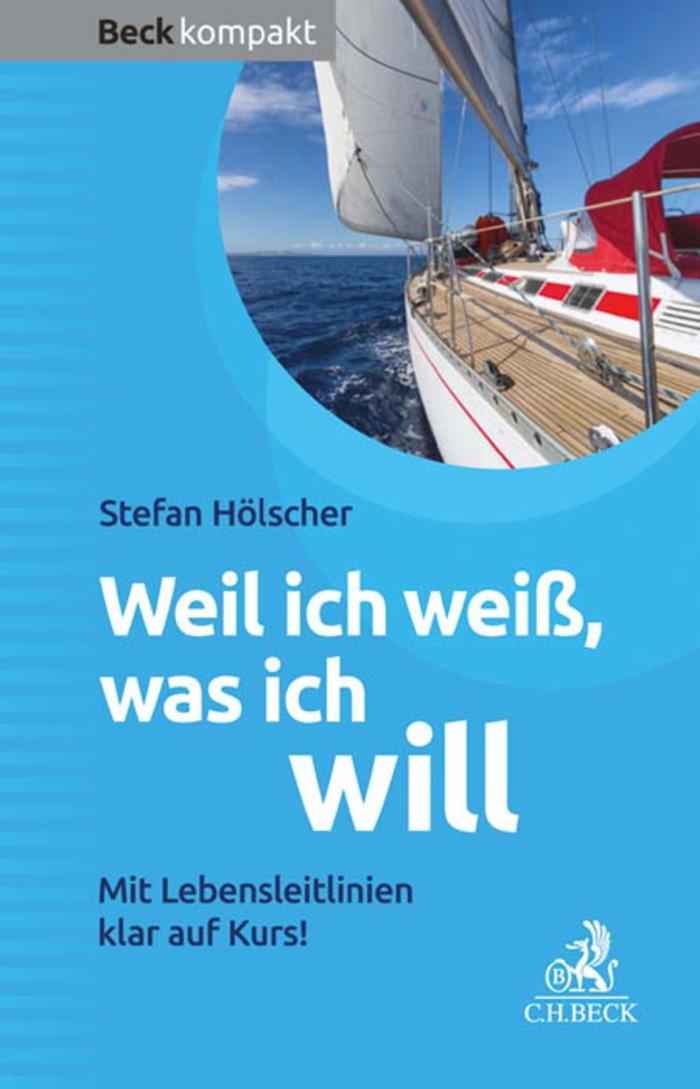 Weil ich weiß, was ich will Mit Lebensleitlinien klar auf Kurs!
