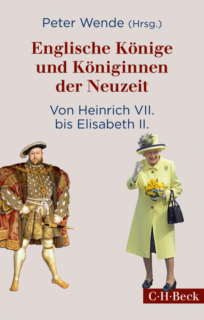 Englische Könige und Königinnen der Neuzeit Von Heinrich VII. bis Elisabeth II.