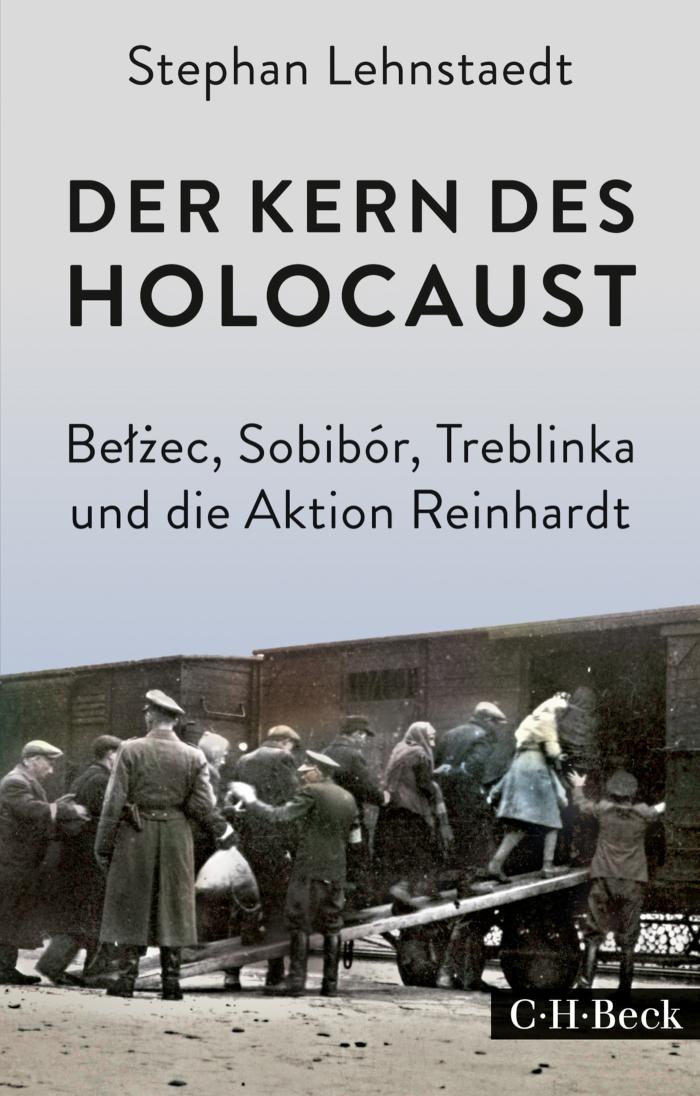 Der Kern des Holocaust Belzec, Sobibór, Treblinka und die Aktion Reinhardt