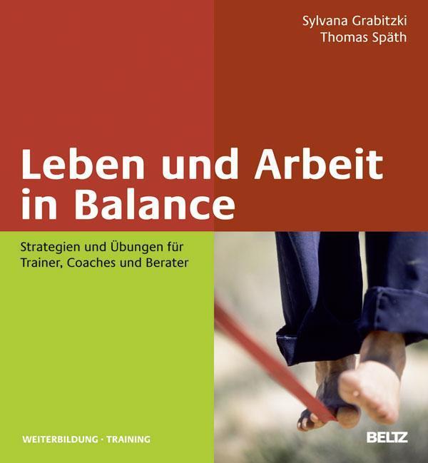 Leben und Arbeit in Balance Strategien und Übungen für Trainer, Coaches und Berater