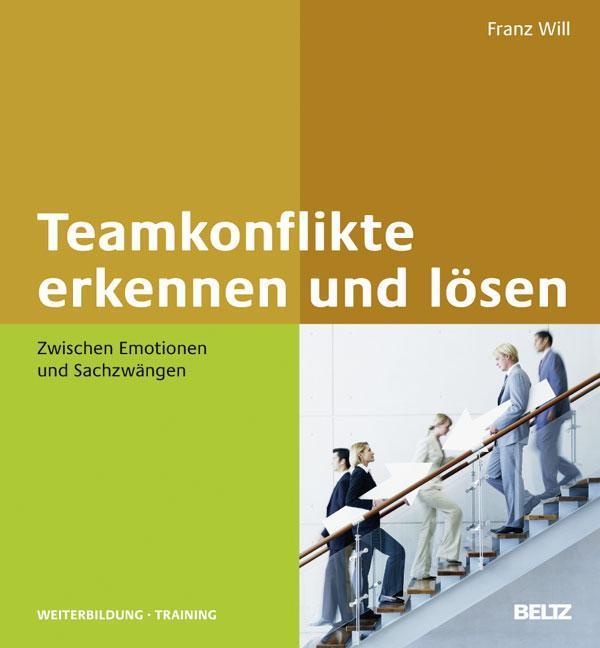 Teamkonflikte erkennen und lösen Zwischen Emotionen und Sachzwängen