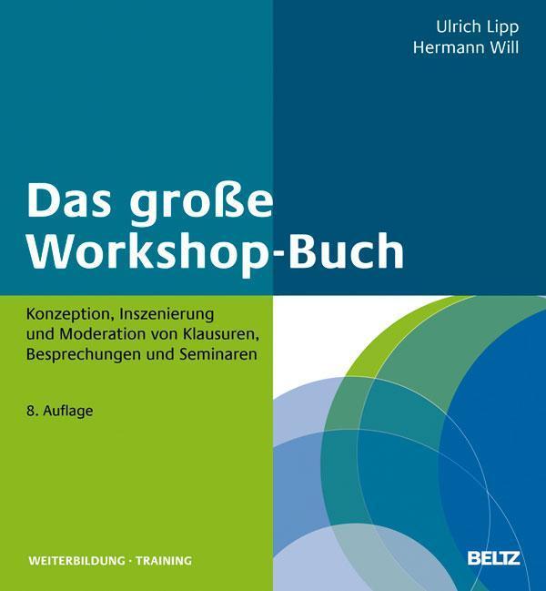 Das große Workshop-Buch Konzeption, Inszenierung und Moderation von Klausuren, Besprechungen und Seminaren