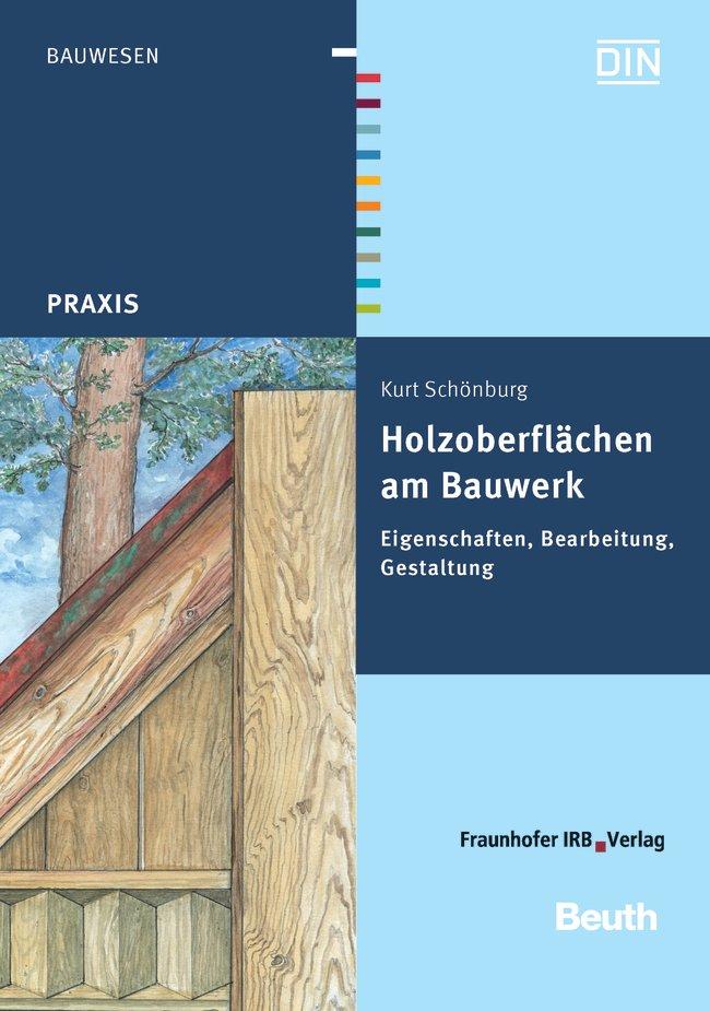 Holzoberflächen am Bauwerk Eigenschaften, Bearbeitung, Gestaltung