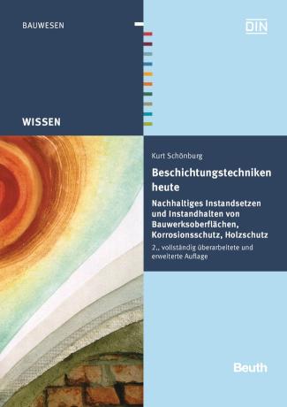 Beschichtungstechniken heute Nachhaltiges Instandsetzen und Instandhalten von Bauwerksoberflächen, Korrosionsschutz, Holzschutz