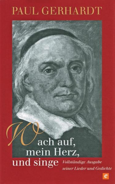 Wach auf, mein Herz, und singe Vollständige Ausgabe seiner Lieder und Gedichte