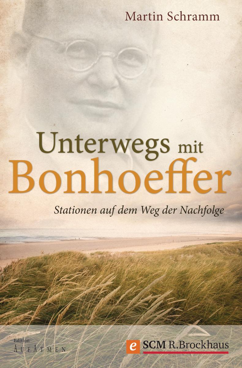 Unterwegs mit Bonhoeffer Stationen auf dem Weg der Nachfolge