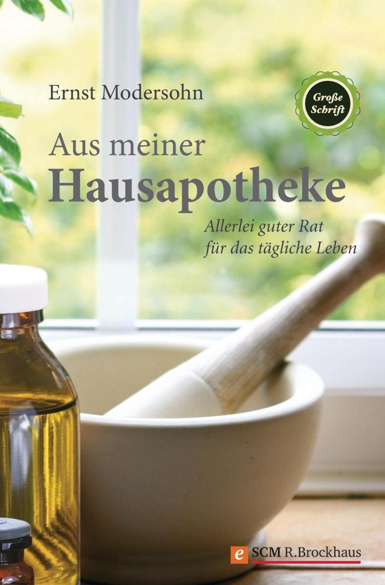 Aus meiner Hausapotheke Allerlei guter Rat für das tägliche Leben