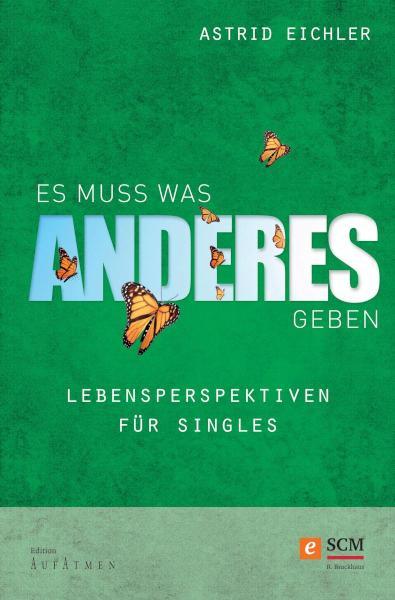 Es muss was Anderes geben Lebensperspektiven für Singles