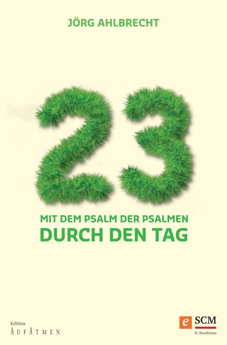 23 - Mit dem Psalm der Psalmen durch den Tag Mit dem Psalm der Psalmen durch den Tag