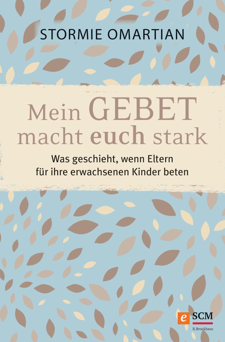 Mein Gebet macht euch stark Was geschieht, wenn Eltern für ihre erwachsenen Kinder beten