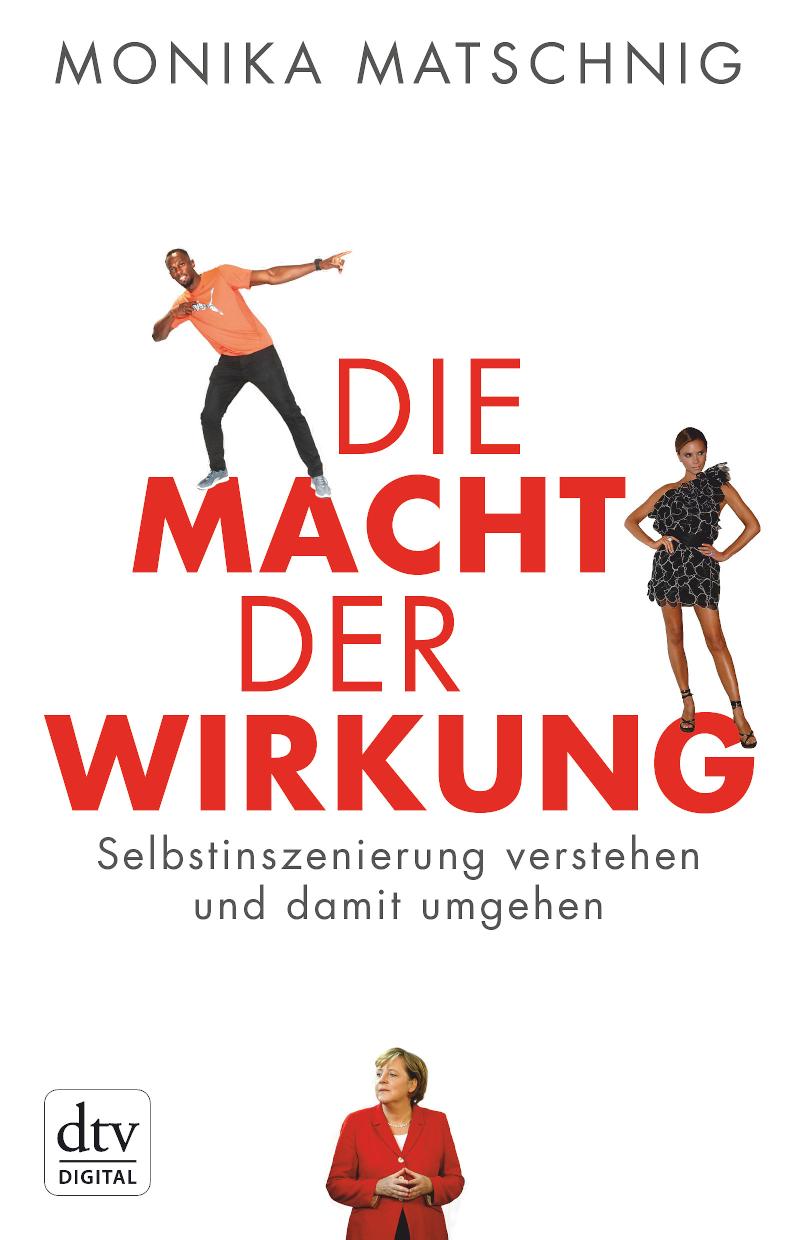 Die Macht der Wirkung Selbstinszenierung verstehen und damit umgehen