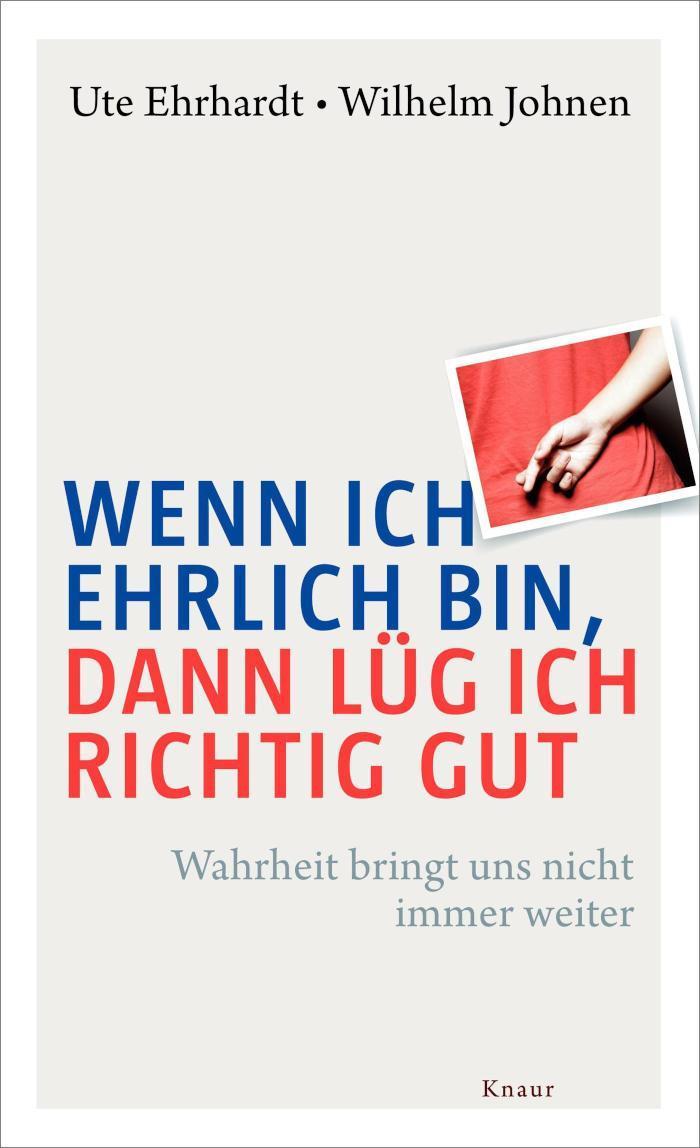 Wenn ich ehrlich bin, dann lüg ich richtig gut Wahrheit bringt uns nicht immer weiter