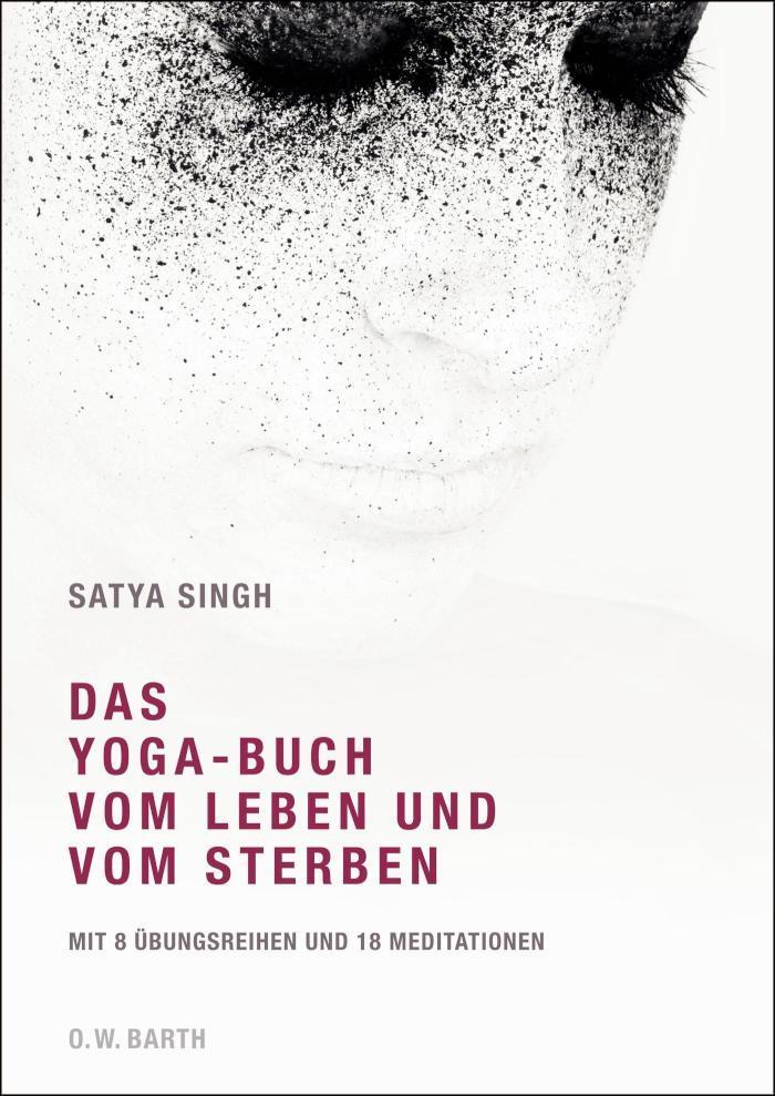 Das Yoga-Buch vom Leben und vom Sterben Mit 8 Übungsreihen und 18 Meditationen