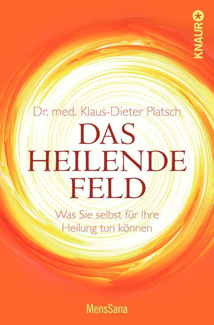 Das heilende Feld Was Sie selbst für Ihre Heilung tun können