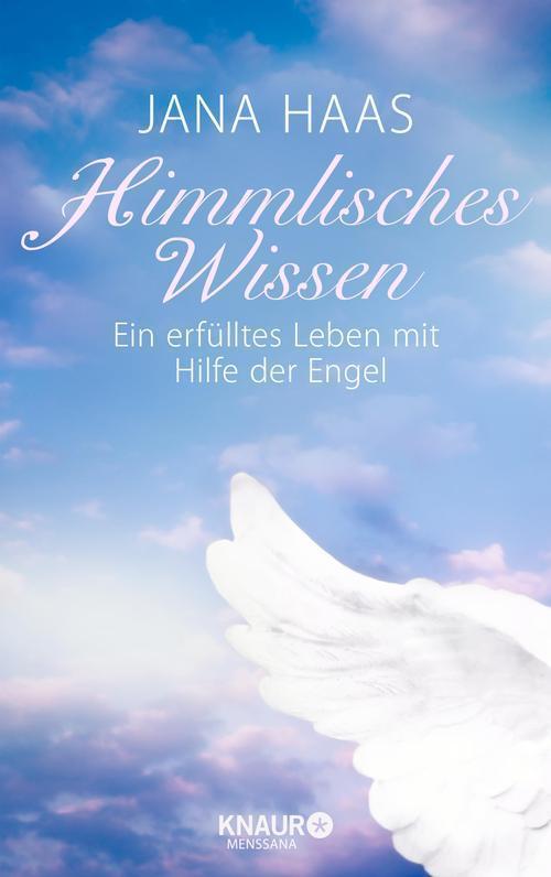 Himmlisches Wissen Ein erfülltes Leben mit Hilfe der Engel