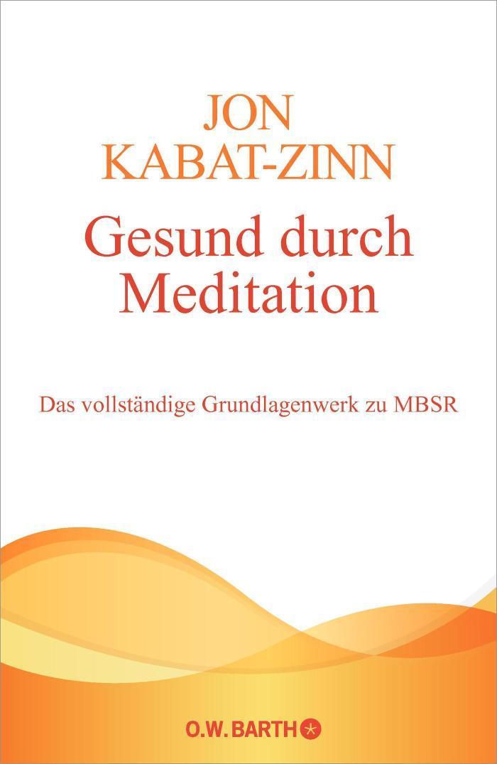 Gesund durch Meditation Das vollständige Grundlagenwerk zu MBSR