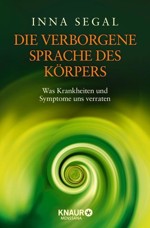 Die verborgene Sprache des Körpers Was Krankheiten und Symptome uns verraten
