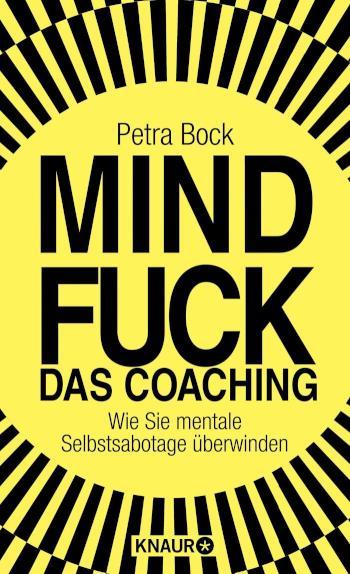 Mindfuck - Das Coaching Wie Sie mentale Selbstsabotage überwinden