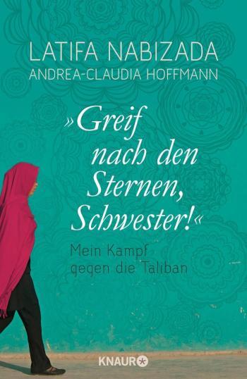 'Greif nach den Sternen, Schwester!' Mein Kampf gegen die Taliban