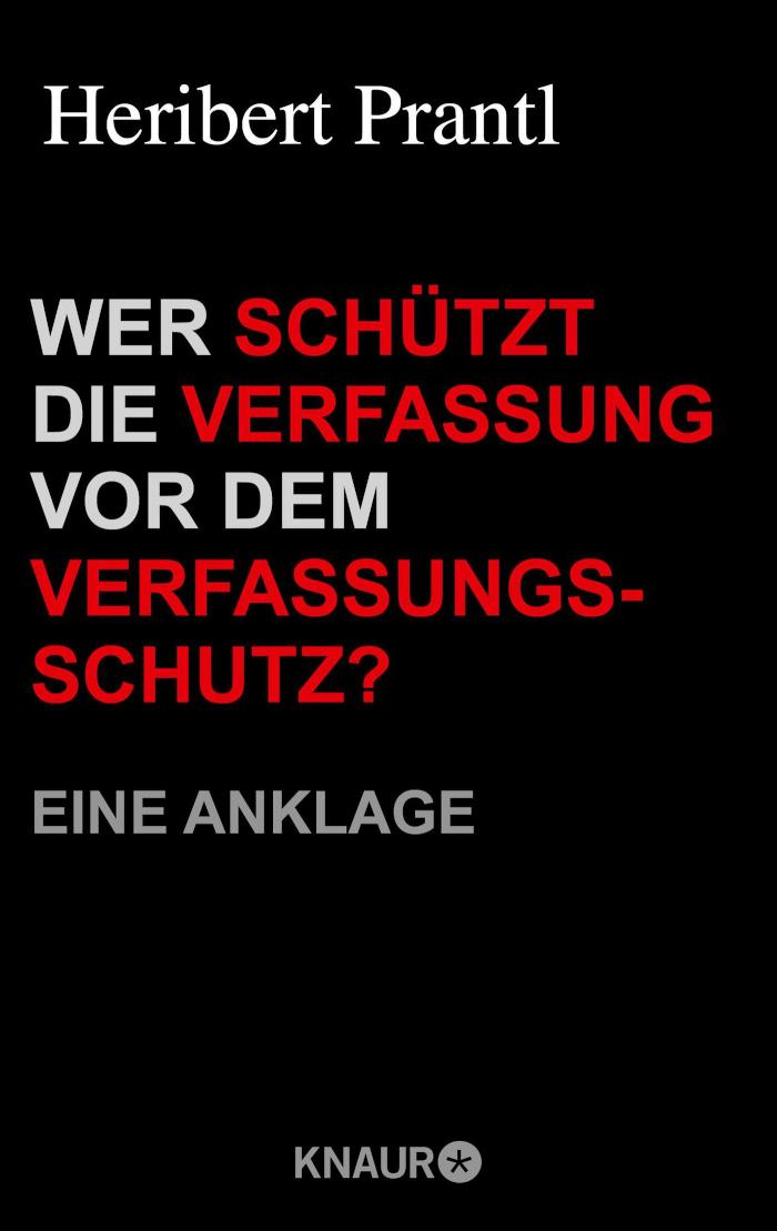Wer schützt die Verfassung vor dem Verfassungsschutz? Eine Anklage