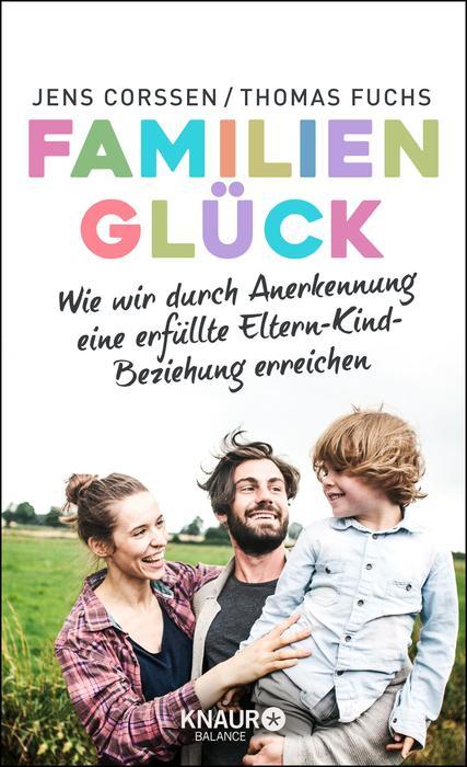 Familienglück Wie wir durch Anerkennung eine erfüllte Eltern-Kind-Beziehung erreichen