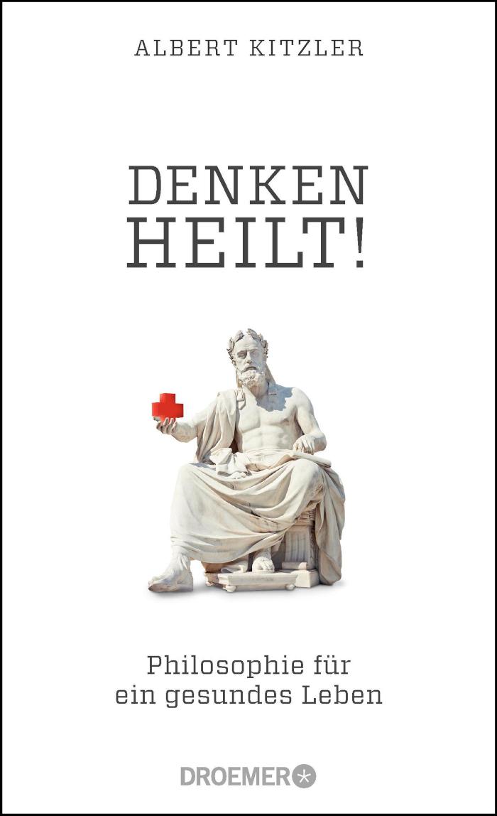 Denken heilt! Philosophie für ein gesundes Leben