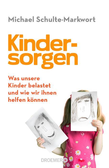 Kindersorgen Was unsere Kinder belastet und wie wir ihnen helfen können