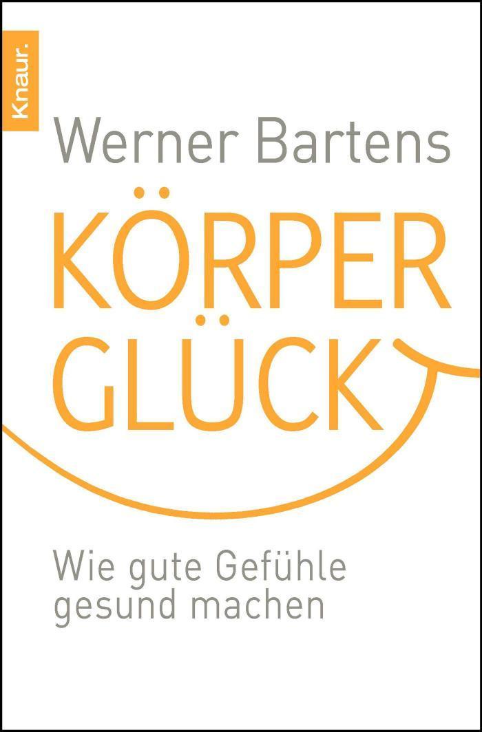 Körperglück Wie gute Gefühle gesund machen