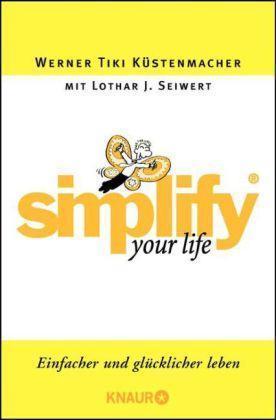 Simplify your Life Einfacher und glücklicher leben 