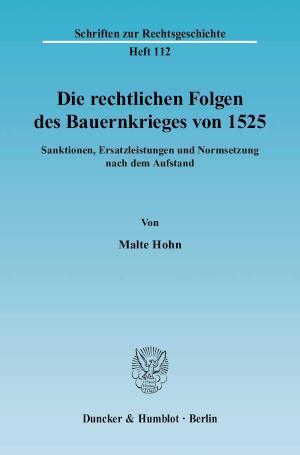 Die rechtlichen Folgen des Bauernkrieges von 1525. Sanktionen, Ersatzleistungen und Normsetzung nach dem Aufstand.