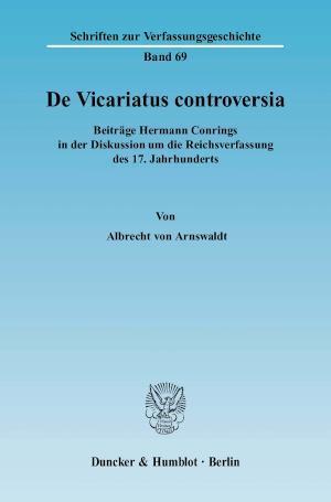 De Vicariatus controversia. Beiträge Hermann Conrings in der Diskussion um die Reichsverfassung des 17. Jahrhunderts.