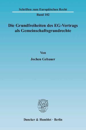 Die Grundfreiheiten des EG-Vertrags als Gemeinschaftsgrundrechte. 