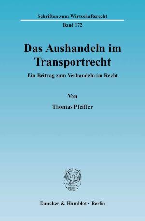 Das Aushandeln im Transportrecht. Ein Beitrag zum Verhandeln im Recht.