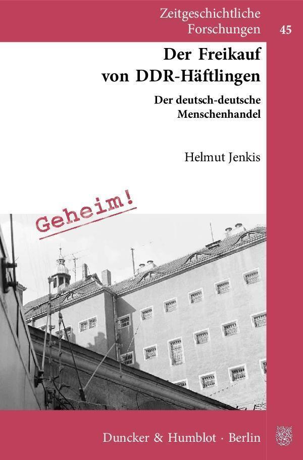 Der Freikauf von DDR-Häftlingen. Der deutsch-deutsche Menschenhandel.