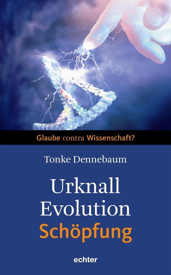 Urknall, Evolution - Schöpfung Glaube contra Wisschenschaft?