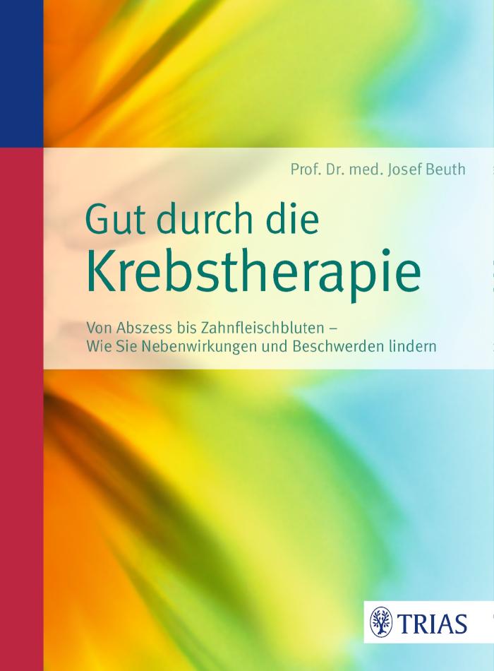 Gut durch die Krebstherapie Von Abszess bis Zahnfleischbluten - Wie Sie Nebenwirkungen und Beschwerden lindern