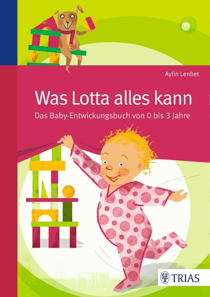 Was Lotta alles kann Das Baby-Entwicklungsbuch von 0 bis 3 Jahre