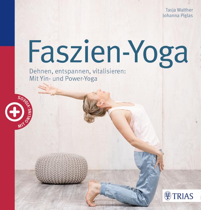 Faszien-Yoga Dehnen, entspannen, vitalisieren: Mit Yin- und Power-Yoga