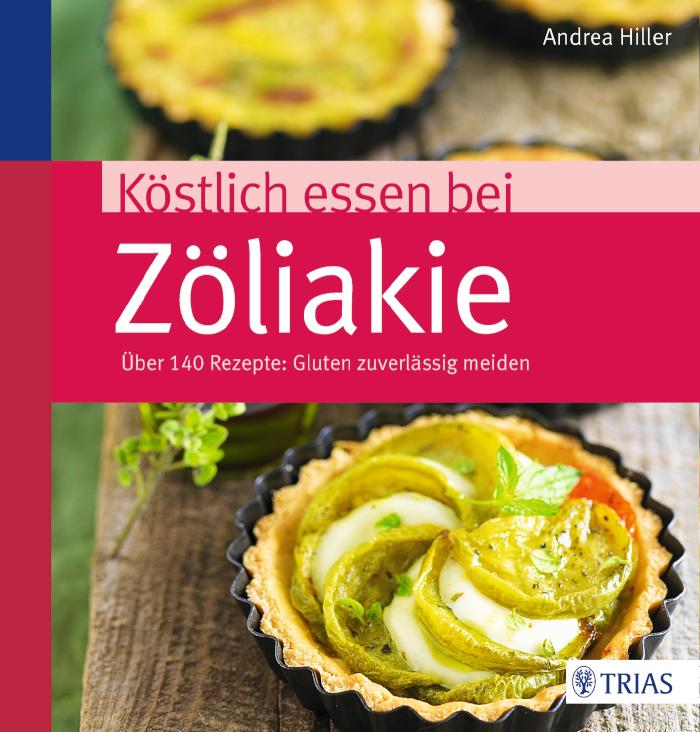 Köstlich essen bei Zöliakie Über 140 Rezepte: Gluten zuverlässig meiden