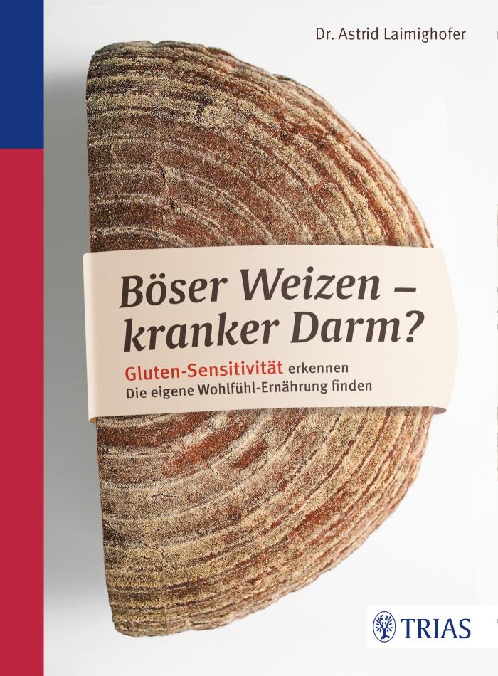 Böser Weizen - kranker Darm? Gluten-Sensitivität erkennen. Die eigene Wohlfühl-Ernährung finden