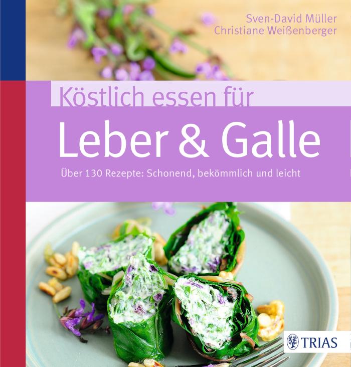 Köstlich essen für Leber& Galle Über 130 Rezepte: schonend, bekömmlich und leicht