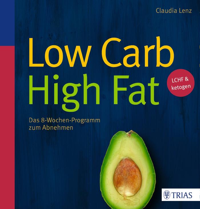 Low Carb High Fat Das 8-Wochen-Programm zum Abnehmen