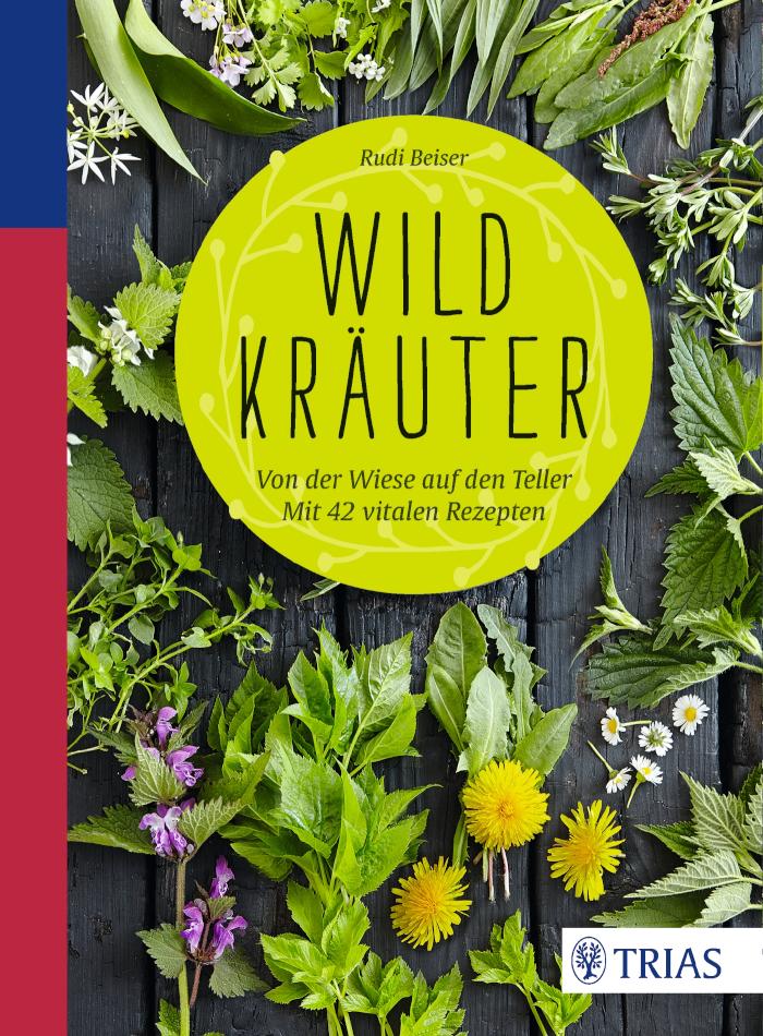 Wildkräuter Von der Wiese auf den Teller - mit 42 vitalen Rezepten