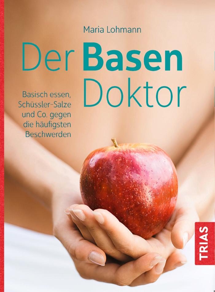 Der Basen-Doktor Basisch essen, Schüßler-Salze und Co. gegen die häufigsten Beschwerden