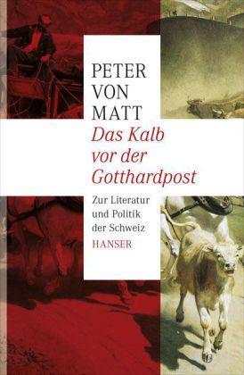 Das Kalb vor der Gotthardpost Zur Literatur und Politik der Schweiz