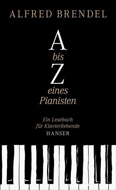 A bis Z eines Pianisten Ein Lesebuch für Klavierliebhaber